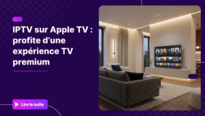 IPTV sur Apple TV dans un salon moderne avec interface TV premium