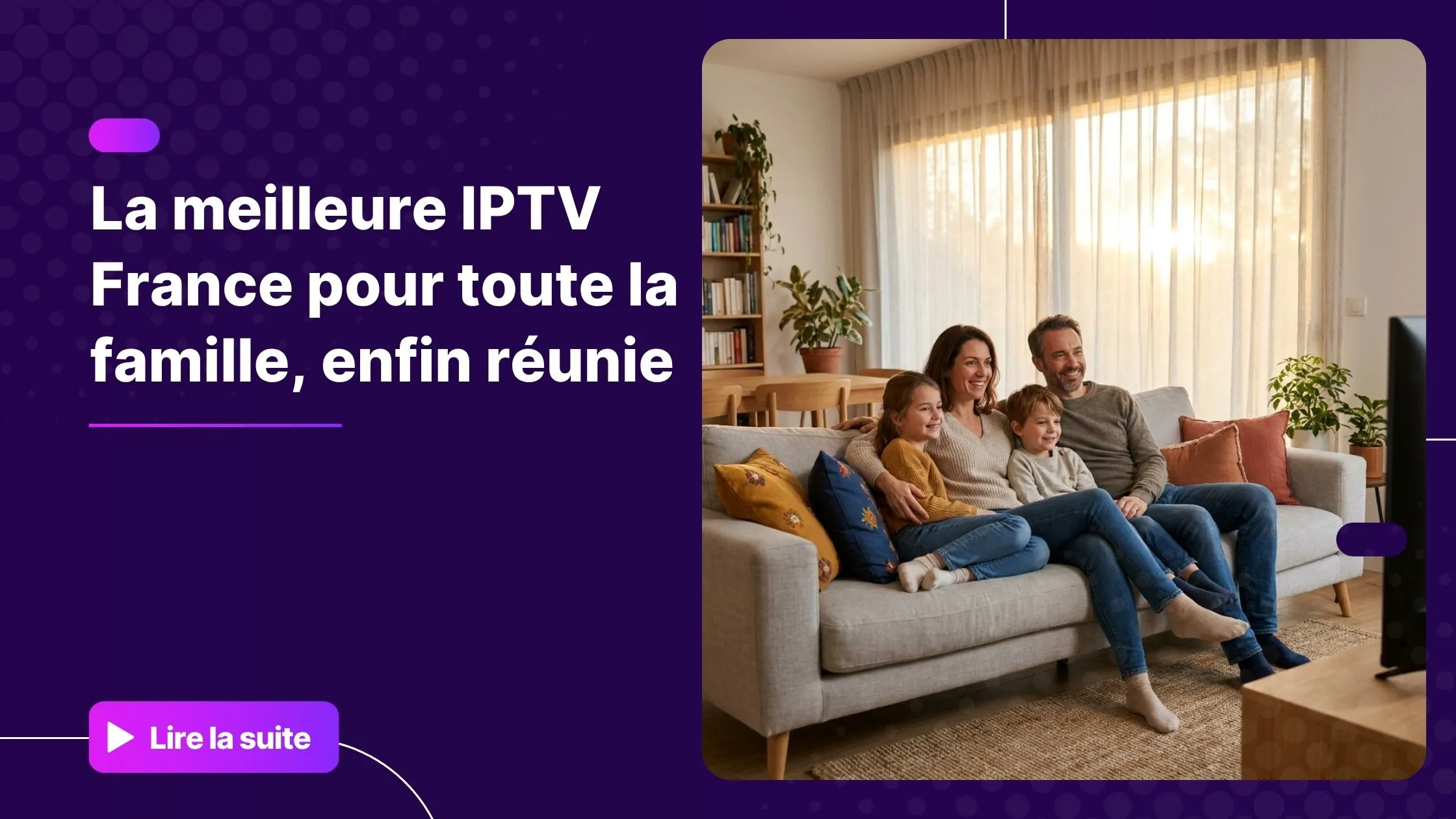 Famille française réunie devant leur Smart TV avec la meilleure IPTV France