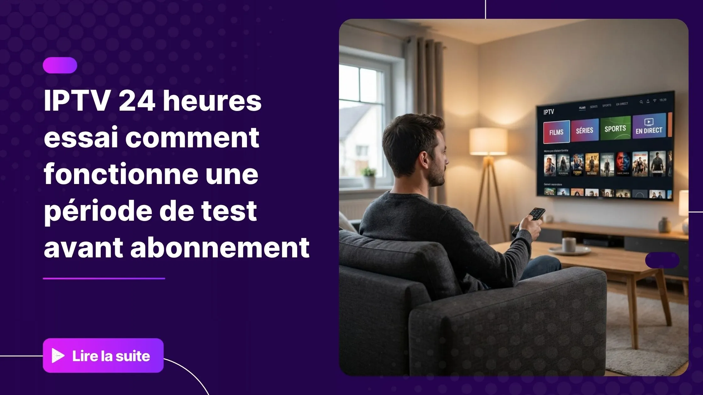 IPTV 24 Heures Essai : homme testant une interface IPTV moderne sur Smart TV