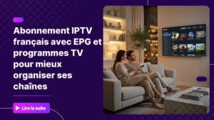 Interface d'un abonnement IPTV français avec guide électronique des programmes affiché sur Smart TV