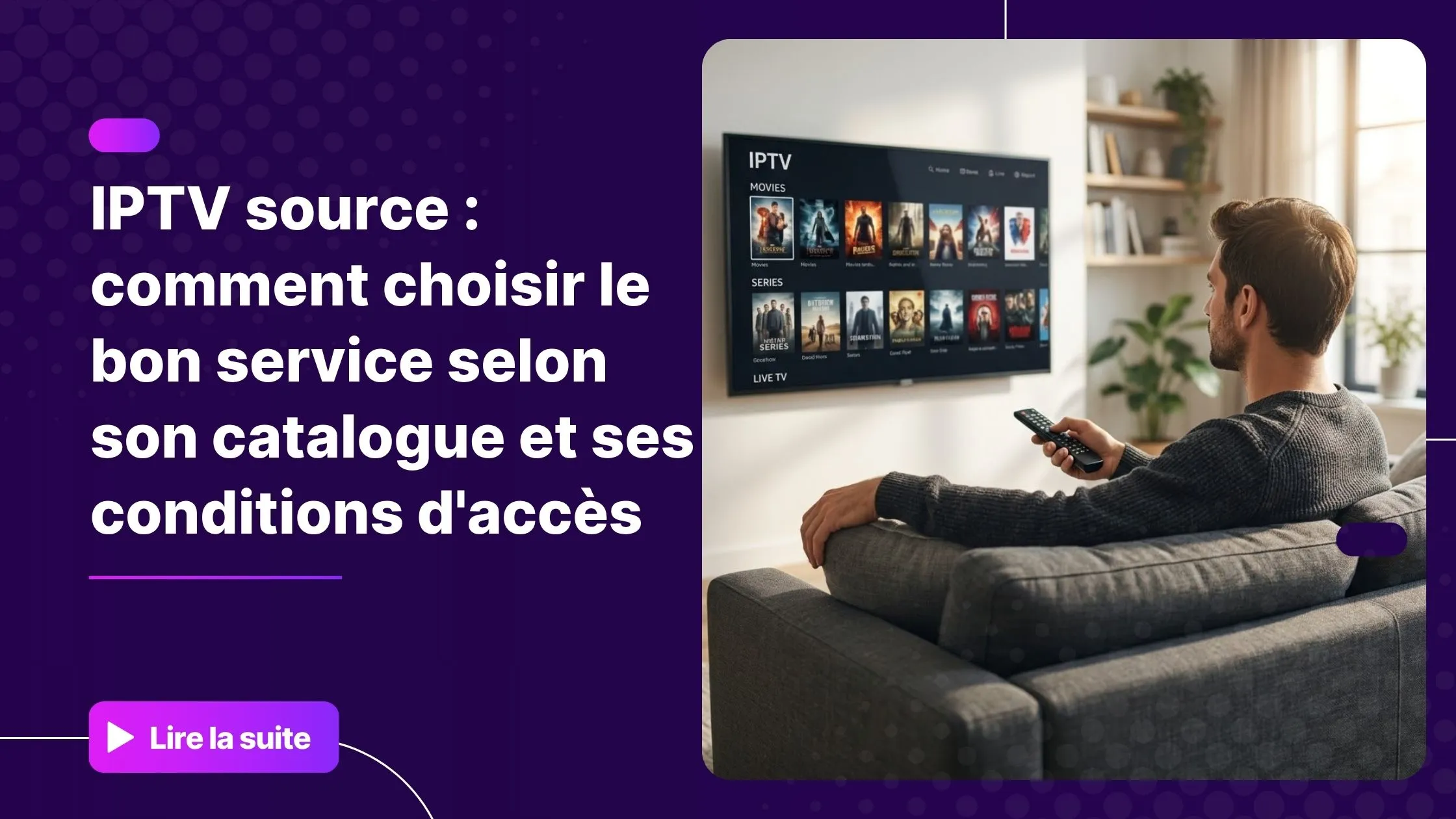 Choisir la bonne iptv source selon son catalogue et ses conditions d'accès